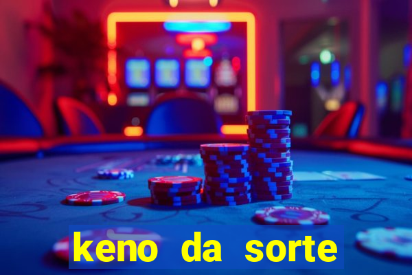 keno da sorte resultado de hoje