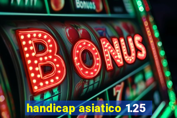 handicap asiatico 1.25