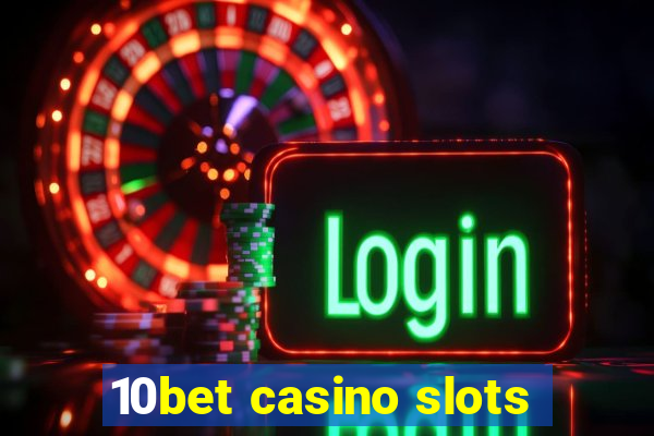 10bet casino slots