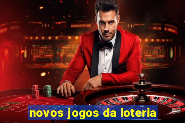 novos jogos da loteria