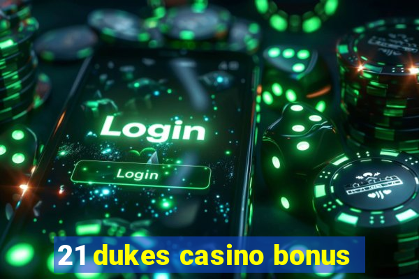 21 dukes casino bonus