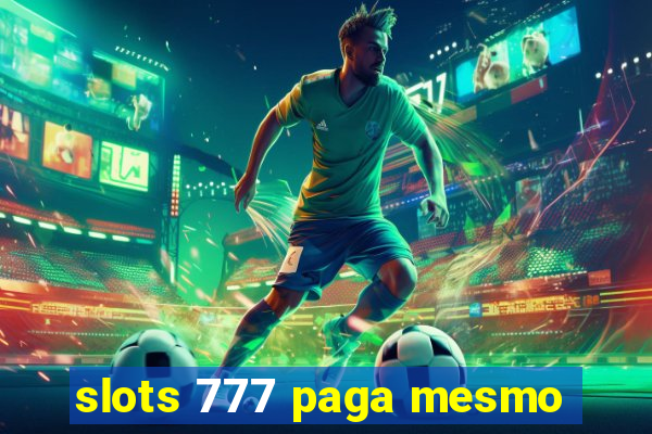 slots 777 paga mesmo