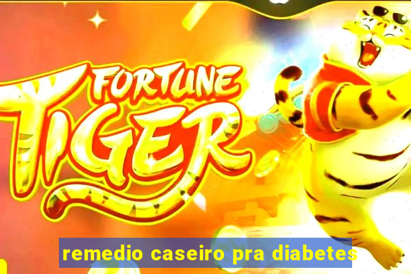 remedio caseiro pra diabetes