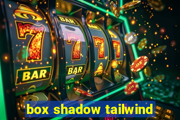 box shadow tailwind