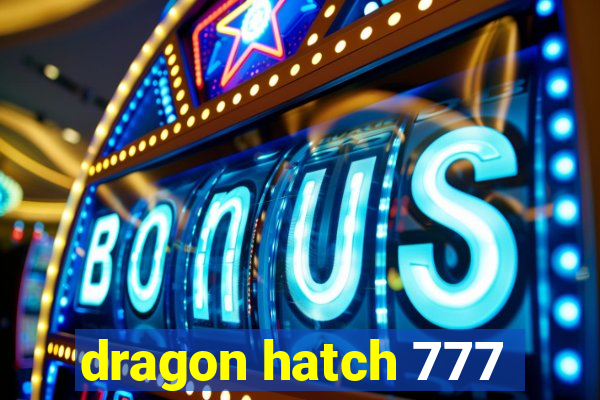 dragon hatch 777