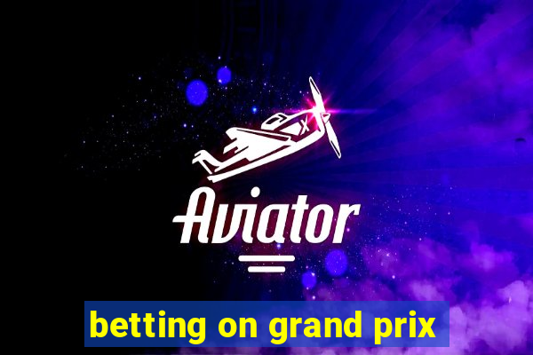 betting on grand prix