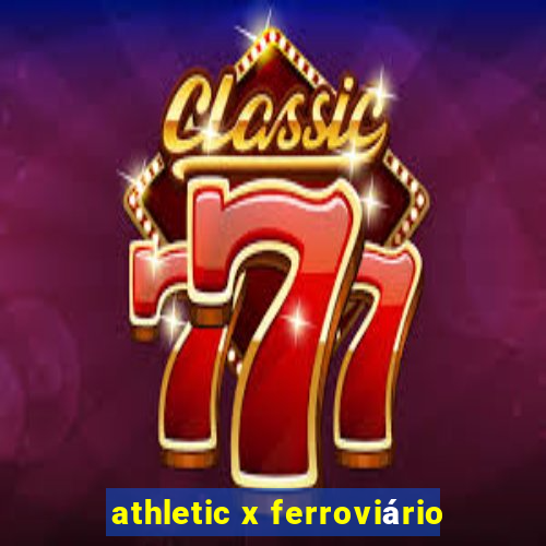 athletic x ferroviário