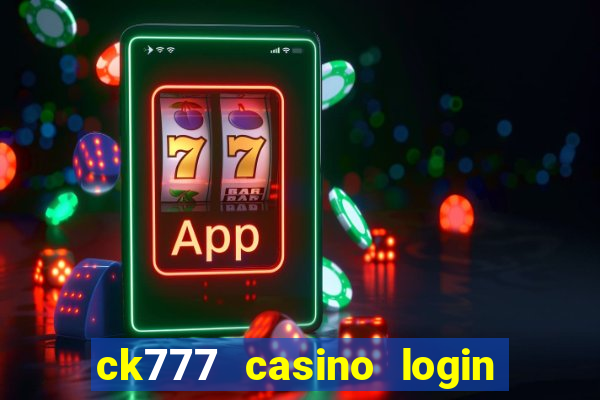 ck777 casino login register mobile