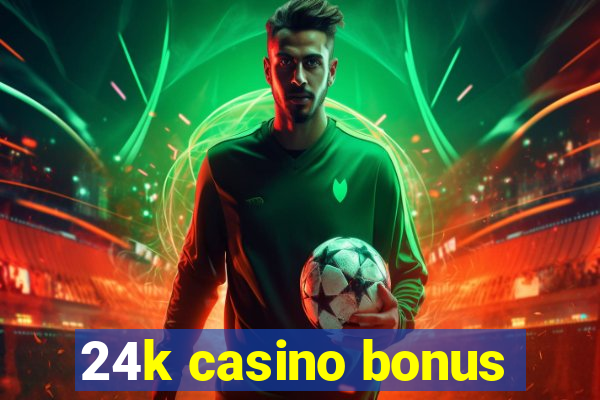 24k casino bonus