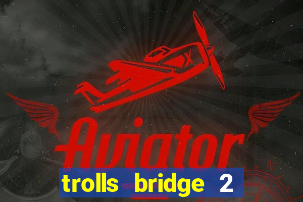 trolls bridge 2 slot free play