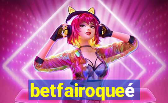 betfairoqueé