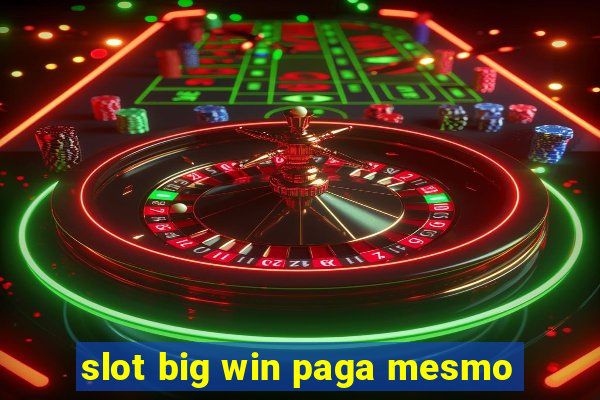 slot big win paga mesmo