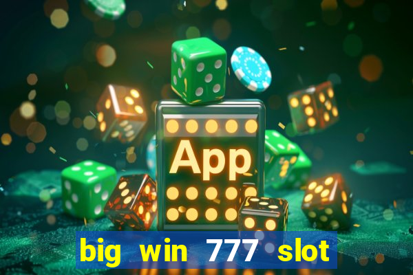 big win 777 slot online real money