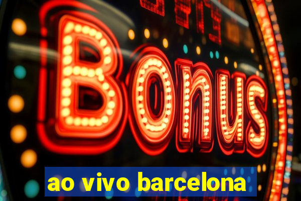 ao vivo barcelona