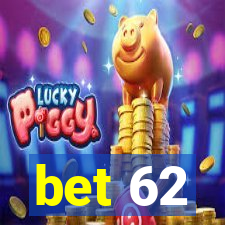 bet 62