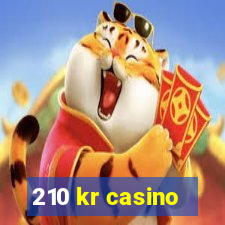 210 kr casino