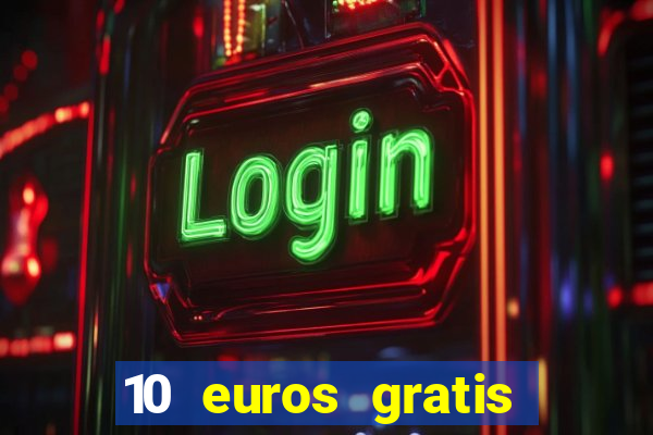 10 euros gratis sin depósito casino 2023