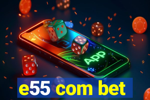 e55 com bet