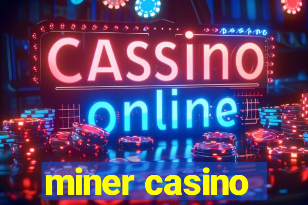 miner casino