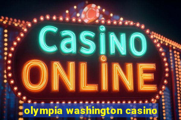 olympia washington casino