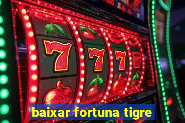 baixar fortuna tigre