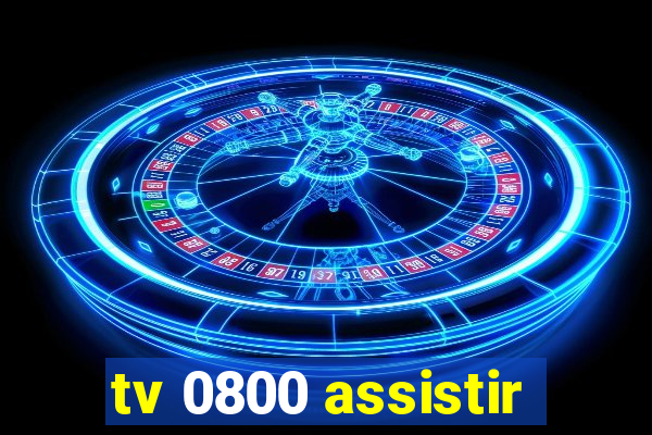 tv 0800 assistir