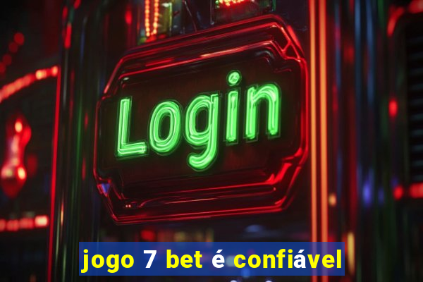 jogo 7 bet é confiável