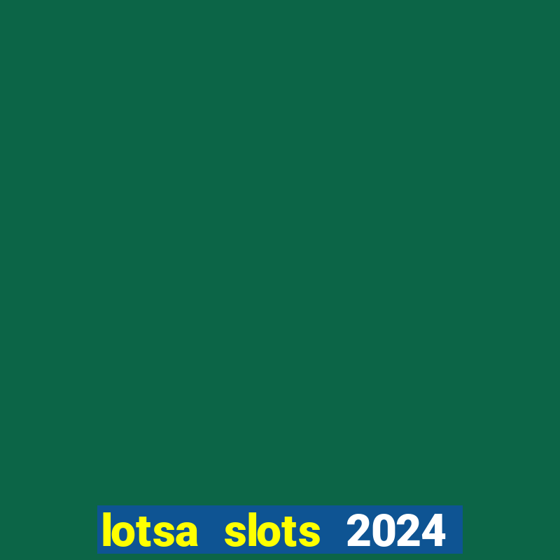 lotsa slots 2024 paga mesmo