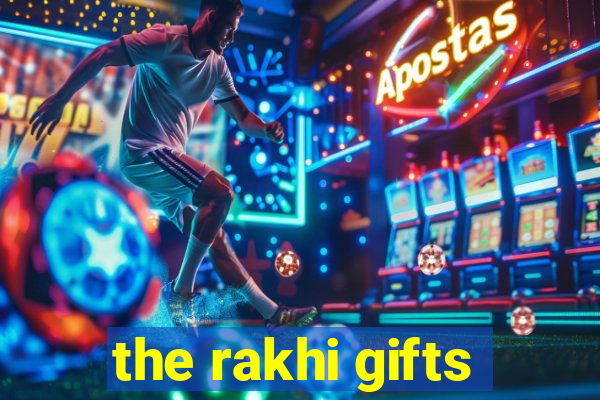 the rakhi gifts