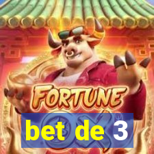 bet de 3