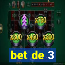 bet de 3