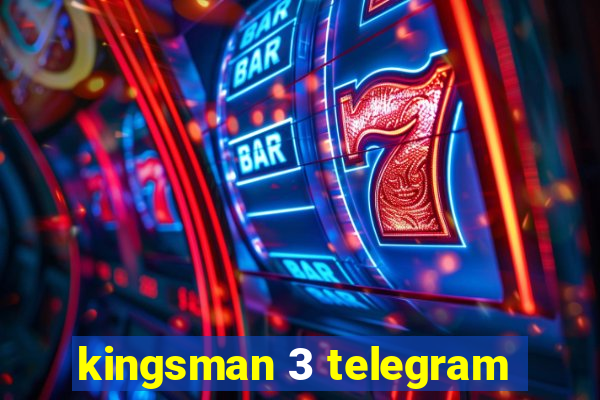 kingsman 3 telegram