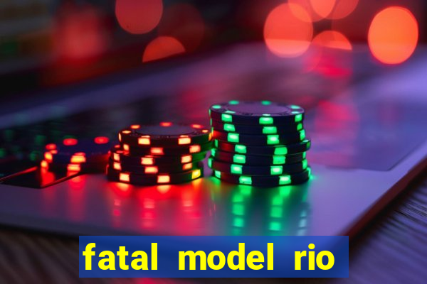 fatal model rio claro s o paulo