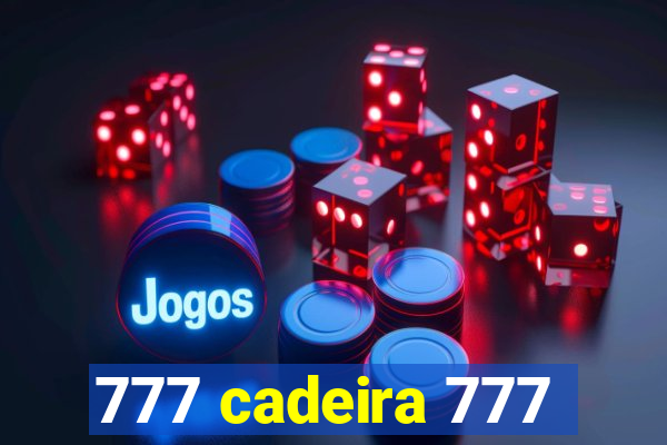 777 cadeira 777