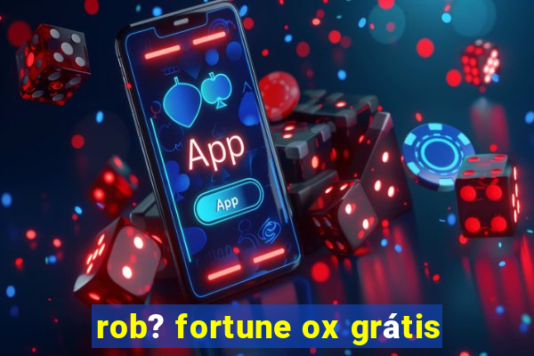 rob? fortune ox grátis