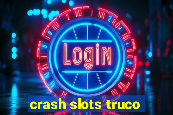 crash slots truco