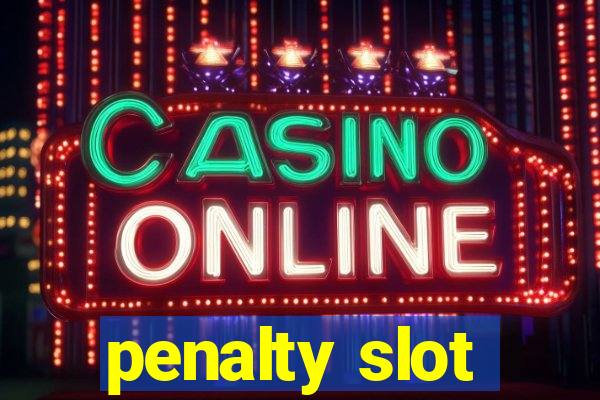 penalty slot