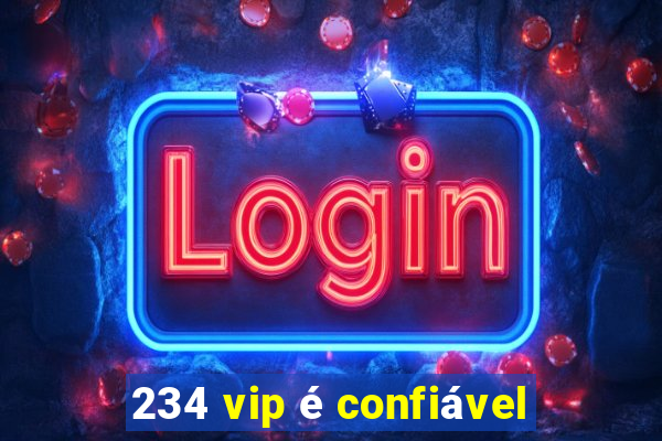 234 vip é confiável