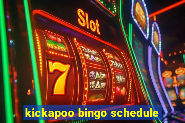 kickapoo bingo schedule