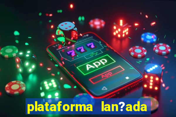 plataforma lan?ada hoje slot