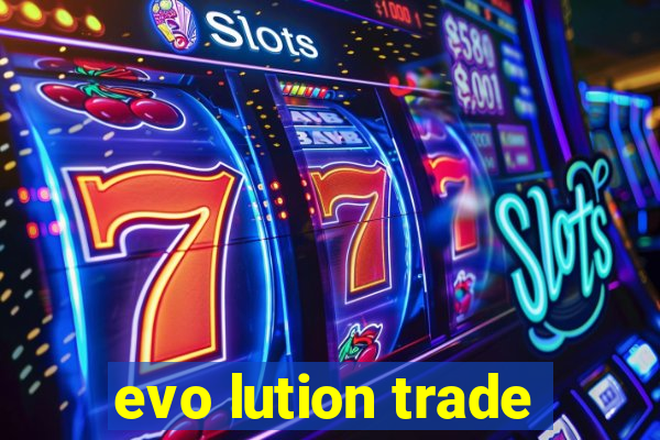 evo lution trade