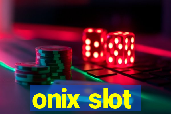 onix slot