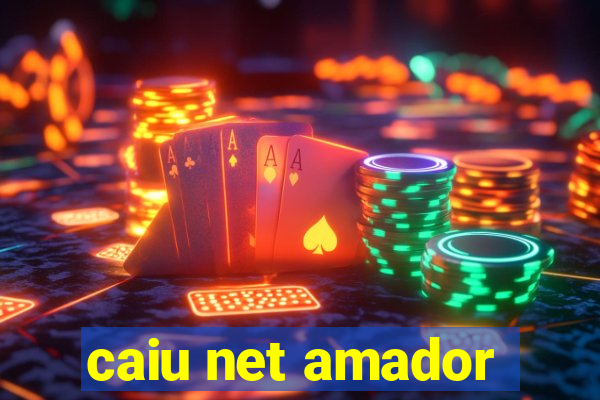 caiu net amador