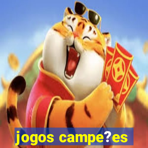 jogos campe?es