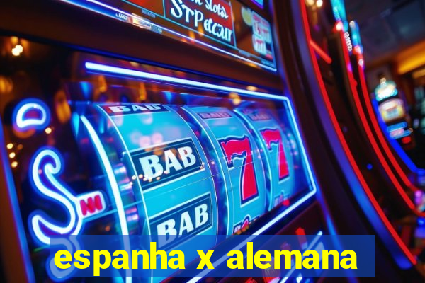 espanha x alemana