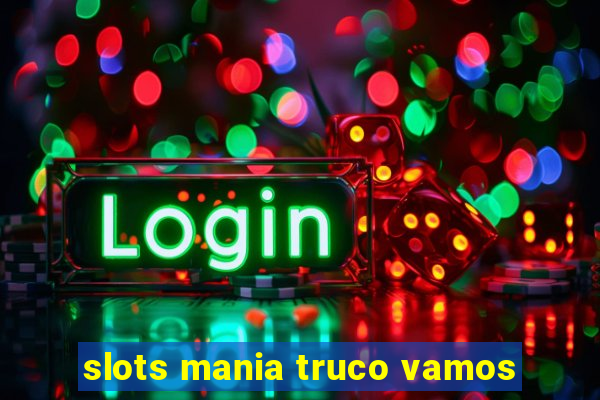 slots mania truco vamos