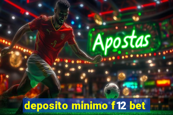 deposito minimo f12 bet