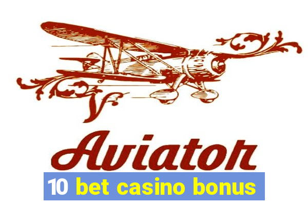 10 bet casino bonus