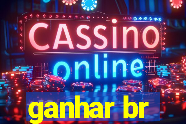 ganhar br