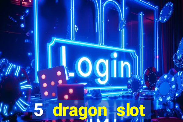 5 dragon slot machine free play